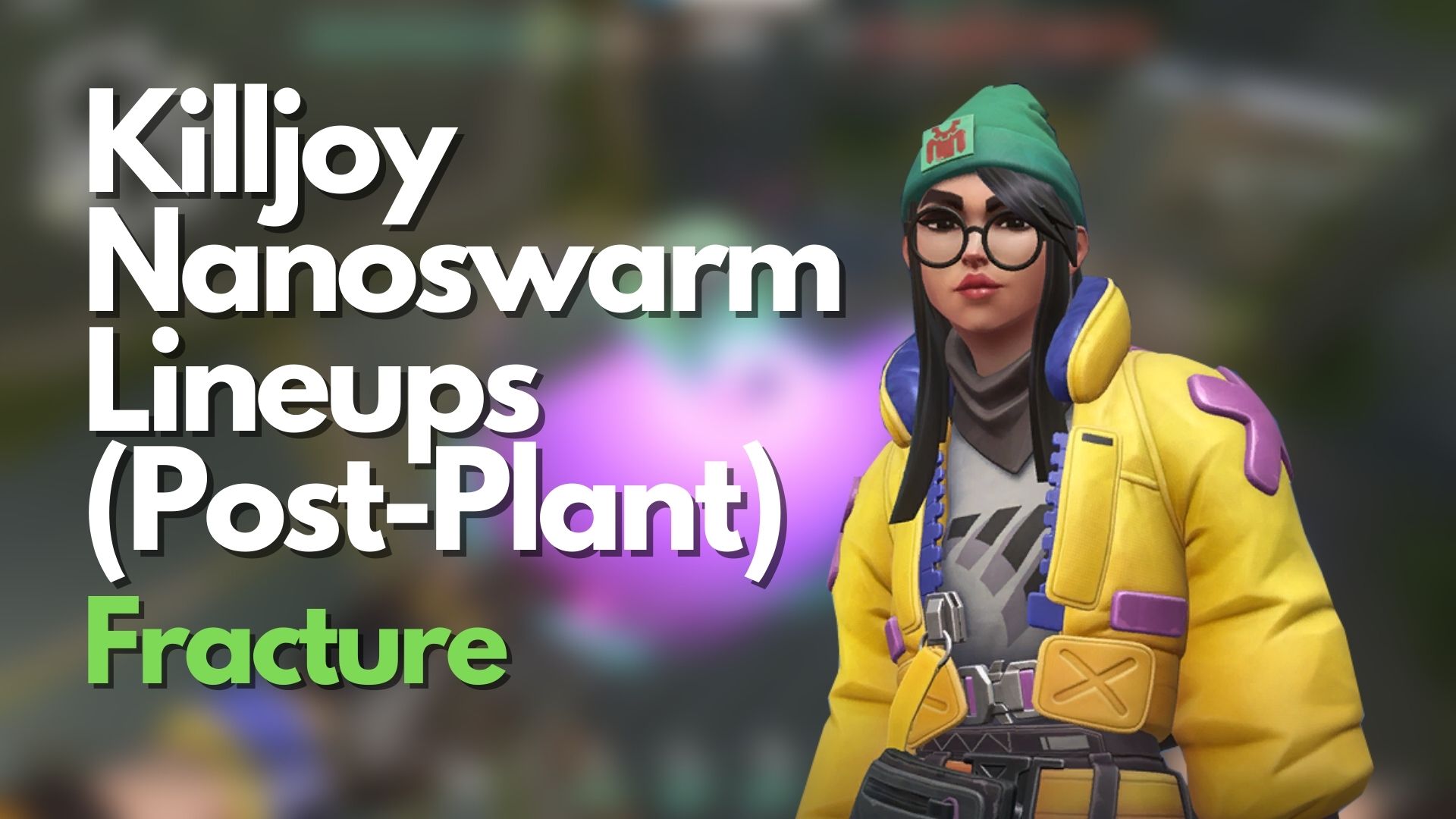VALORANT: Killjoy Nanoswarm Lineups for Fracture (Post-plant)